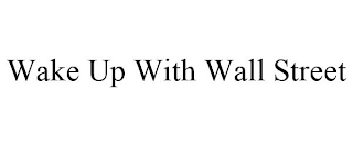 WAKE UP WITH WALL STREET