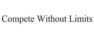 COMPETE WITHOUT LIMITS