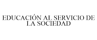 EDUCACIÓN AL SERVICIO DE LA SOCIEDAD