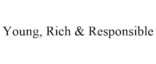 YOUNG, RICH & RESPONSIBLE