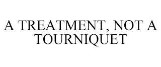 A TREATMENT, NOT A TOURNIQUET