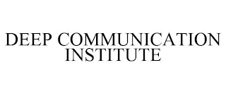 DEEP COMMUNICATION INSTITUTE