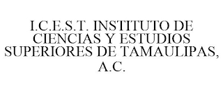 I.C.E.S.T. INSTITUTO DE CIENCIAS Y ESTUDIOS SUPERIORES DE TAMAULIPAS, A.C.