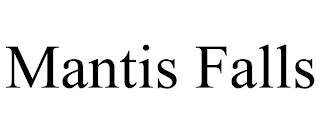 MANTIS FALLS