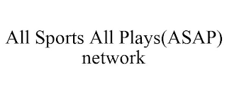 ALL SPORTS ALL PLAYS(ASAP) NETWORK