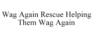 WAG AGAIN RESCUE HELPING THEM WAG AGAIN