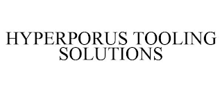 HYPERPORUS TOOLING SOLUTIONS