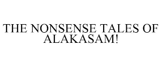 THE NONSENSE TALES OF ALAKASAM!