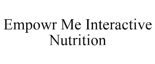 EMPOWR ME INTERACTIVE NUTRITION