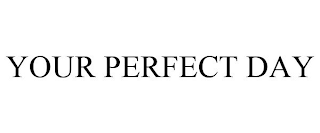 YOUR PERFECT DAY