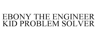 EBONY THE ENGINEER KID PROBLEM SOLVER