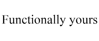 FUNCTIONALLY YOURS
