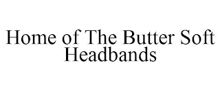 HOME OF THE BUTTER SOFT HEADBANDS