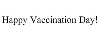 HAPPY VACCINATION DAY!