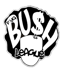 BU$H LEAGUE FYG '94