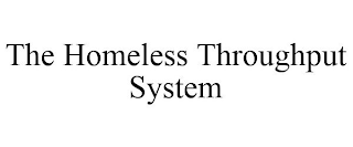 THE HOMELESS THROUGHPUT SYSTEM