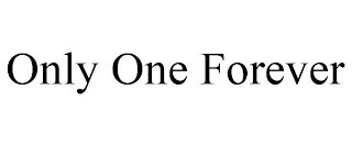 ONLY ONE FOREVER