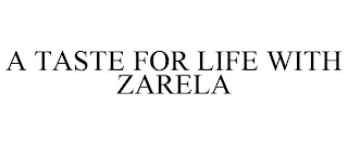 A TASTE FOR LIFE WITH ZARELA