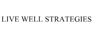 LIVE WELL STRATEGIES