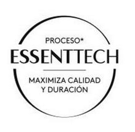PROCESO * ESSSENTTECH MAXIMIZA CALIDAD Y DURACIÓN