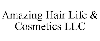 AMAZING HAIR LIFE & COSMETICS LLC