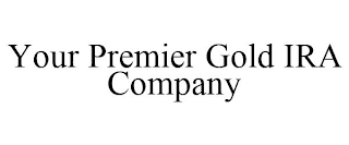 YOUR PREMIER GOLD IRA COMPANY