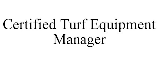 CERTIFIED TURF EQUIPMENT MANAGER