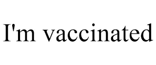 I'M VACCINATED