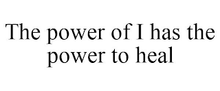 THE POWER OF I HAS THE POWER TO HEAL