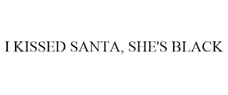 I KISSED SANTA, SHE'S BLACK