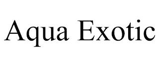 AQUA EXOTIC