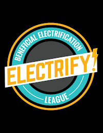 BENEFICIAL ELECTRIFICATION LEAGUE ELECTRIFY!