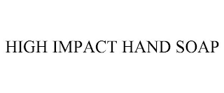 HIGH IMPACT HAND SOAP