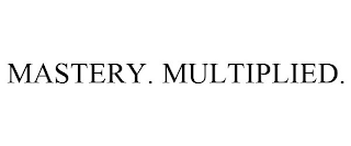 MASTERY. MULTIPLIED.