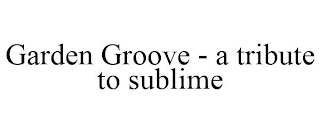 GARDEN GROOVE - A TRIBUTE TO SUBLIME