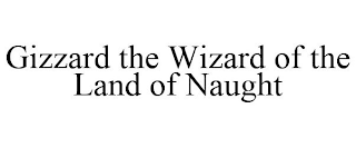 GIZZARD THE WIZARD OF THE LAND OF NAUGHT