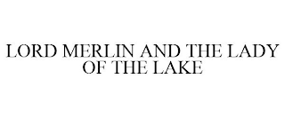 LORD MERLIN AND THE LADY OF THE LAKE