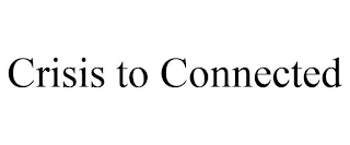 CRISIS TO CONNECTED