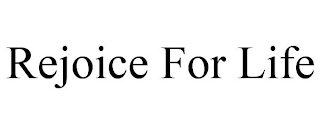 REJOICE FOR LIFE