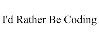 I'D RATHER BE CODING