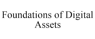 FOUNDATIONS OF DIGITAL ASSETS