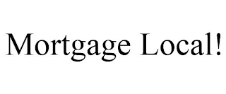 MORTGAGE LOCAL!