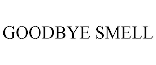 GOODBYE SMELL