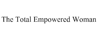 THE TOTAL EMPOWERED WOMAN