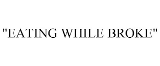 "EATING WHILE BROKE"