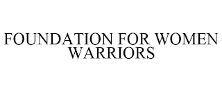 FOUNDATION FOR WOMEN WARRIORS