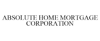 ABSOLUTE HOME MORTGAGE CORPORATION