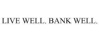 LIVE WELL. BANK WELL.