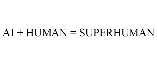 AI + HUMAN = SUPERHUMAN