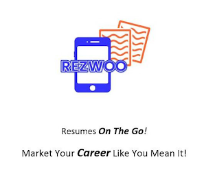 REZWOO RESUMES ON THE GO! MARKET YOUR CAREER LIKE YOU MEAN IT!